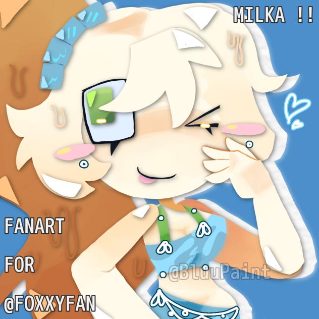 MILKA!! Fanart For @FoxxyFan