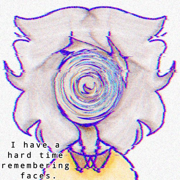 I have a hard time remembering faces.