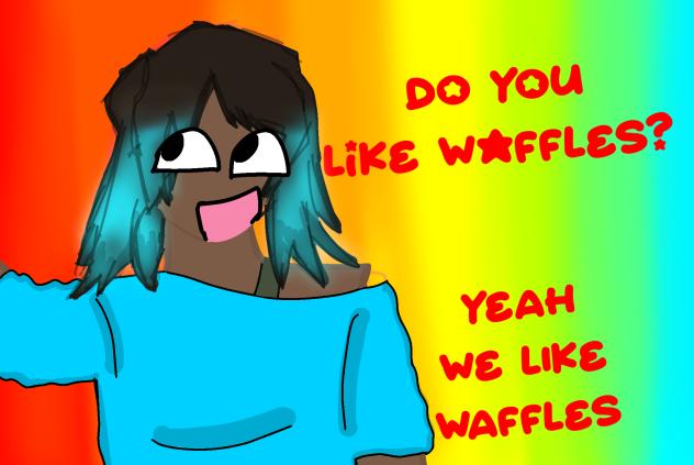YEAH WE LIKE WAFFLES!