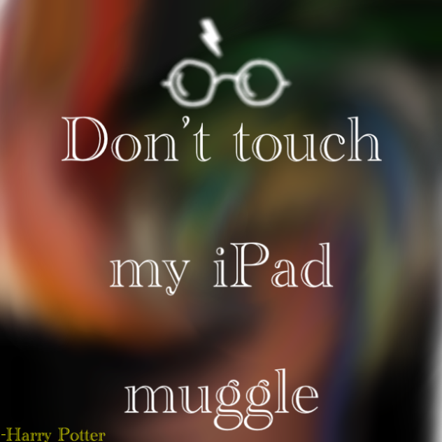 #HP(Harry Potter)#don’ttouchmyiPadmuggle