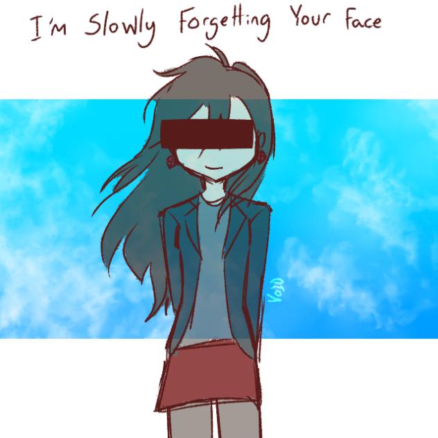 i'm slowly forgetting your face