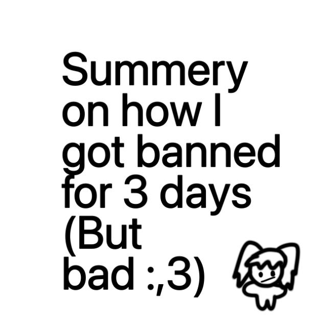 How I got banned for 3 days WIP