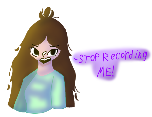 Stop recording me!