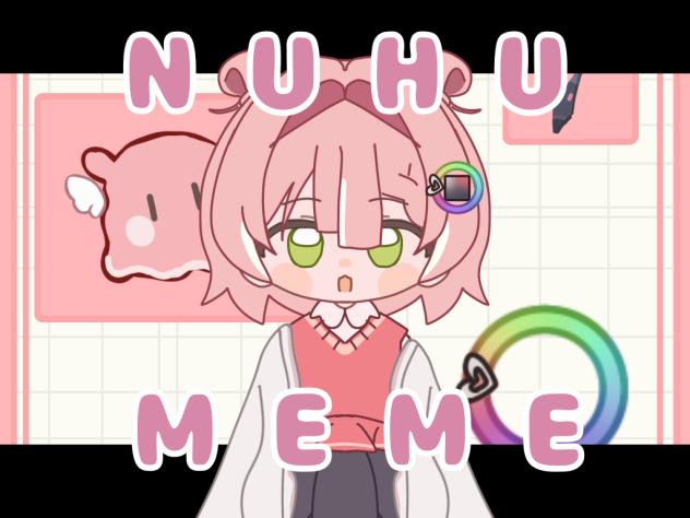 【 NUHU MEME 】