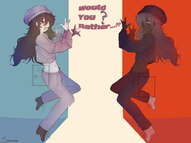 Would you rather..