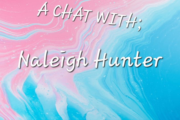 A CHAT WITH NALEIGH HUNTER