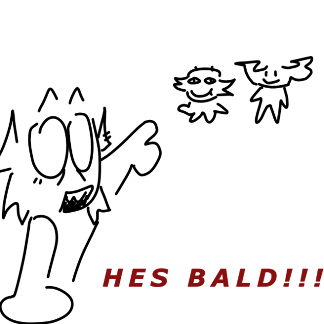 HES BALD AND TORTURING PEOPLE WHO ARNT