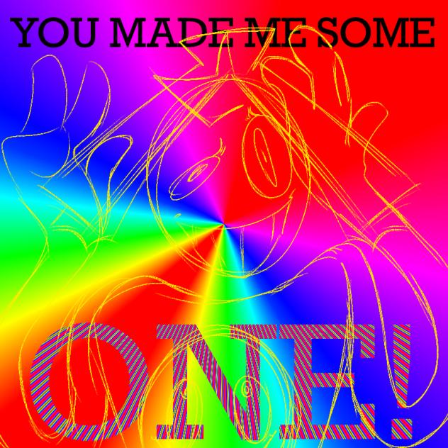 YOUMADEMESOMEONE