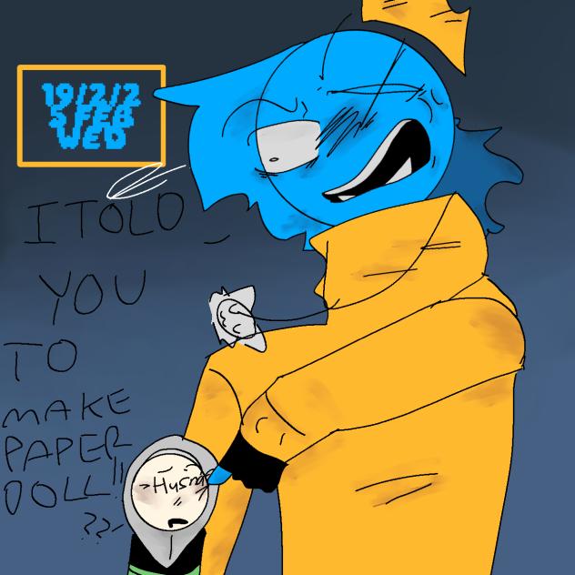 I TOLD YOU TO MAKE PAPER DOLL!!