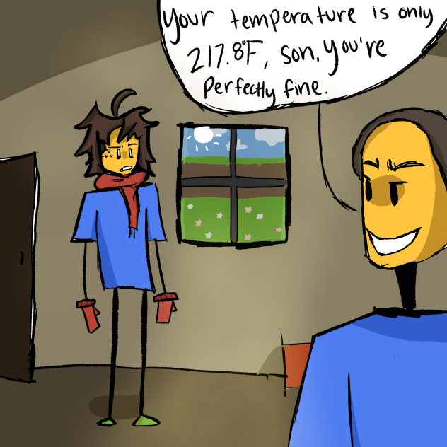It’s only a mild fever, son…