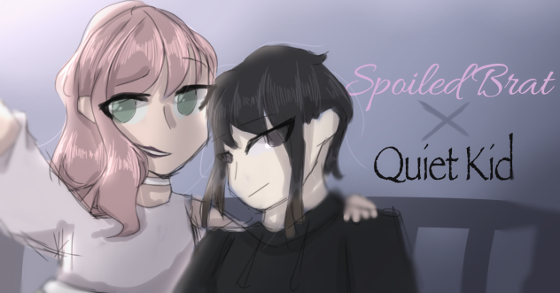 Spoiled Brat x Quiet Brat