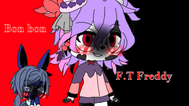 F.t Freddy and bon bon both male