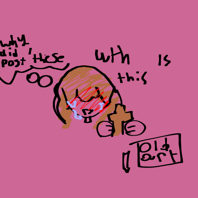 me veiwing my old art be like