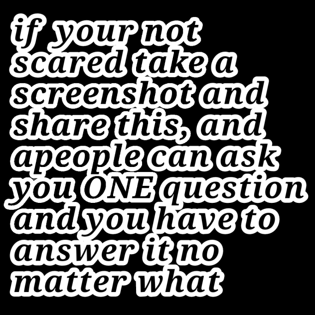 if your not scared