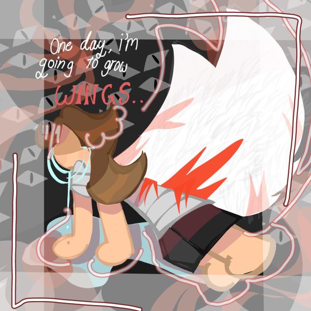 One day, i'm going to grow wings..