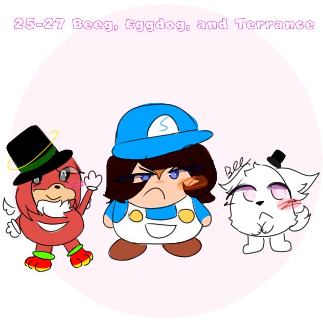 25-27 Beeg, Eggdog, and Terrance!
