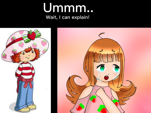 Strawberry Shortcake, is that you