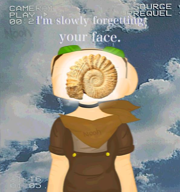 I’m slowly forgetting your face.[Shelly]