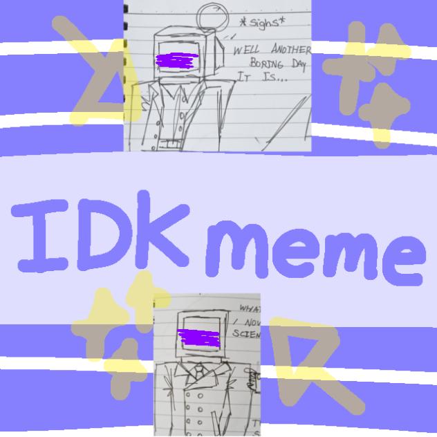 🧡✨IDK meme✨💜