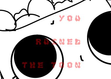 You ruined the toons collab