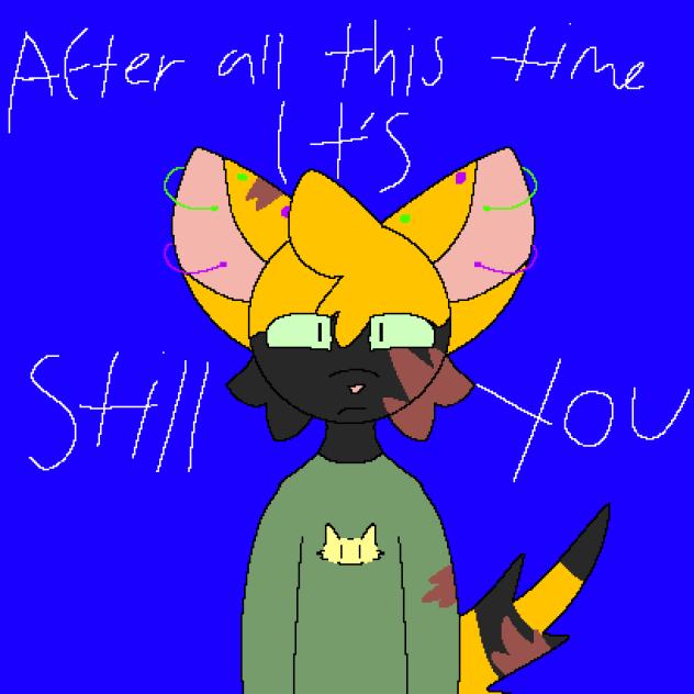 It’s still you…