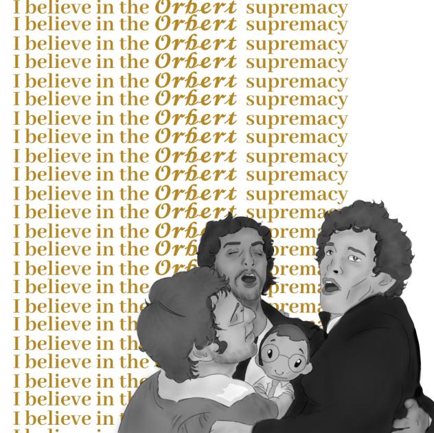 I believe in the 𝓞𝓻𝓫𝓮𝓻𝓽 supremacy