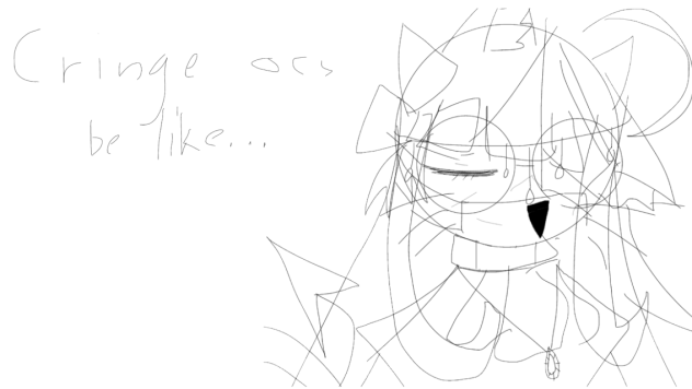 Cringy ocs be like…