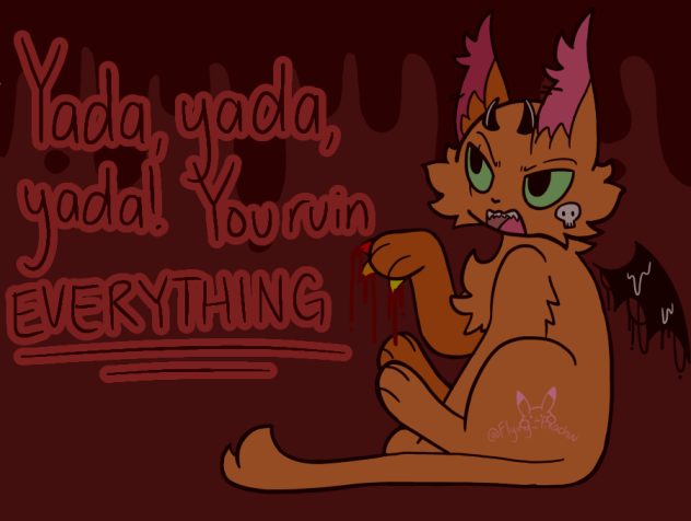 You ruin EVERYTHING…