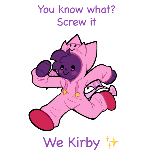 Screw it we Kirby✨