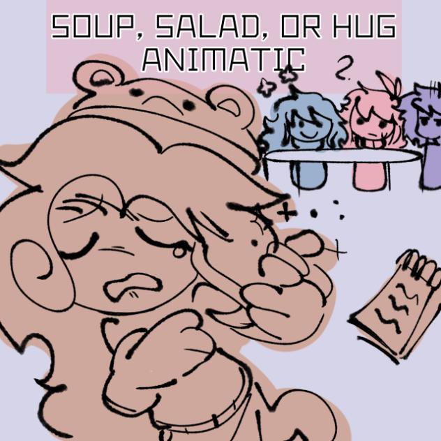 🫕Soup, 🥗Salad, Or a 🫂Hug ANIMATIC!