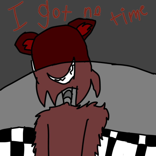 I got no time (FNAF)