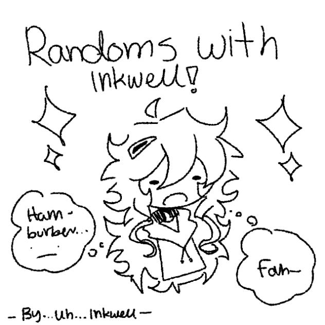 Randoms With Inkwell Pt.1