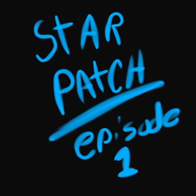 Starpatch episode 1 WIP