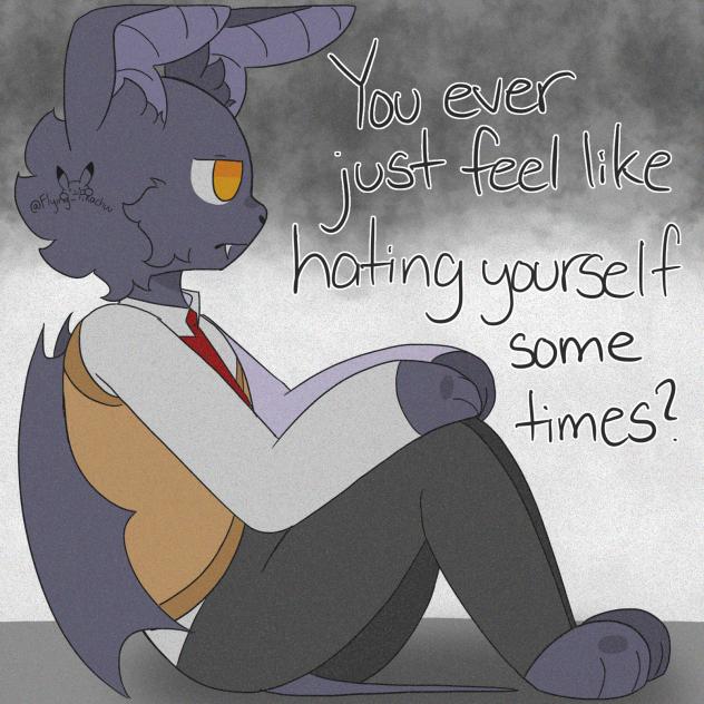 you ever just feel like hating yourself❓