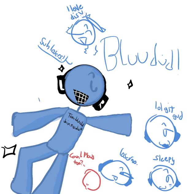 Bluudud AGAIN. I was bored, okay `'[