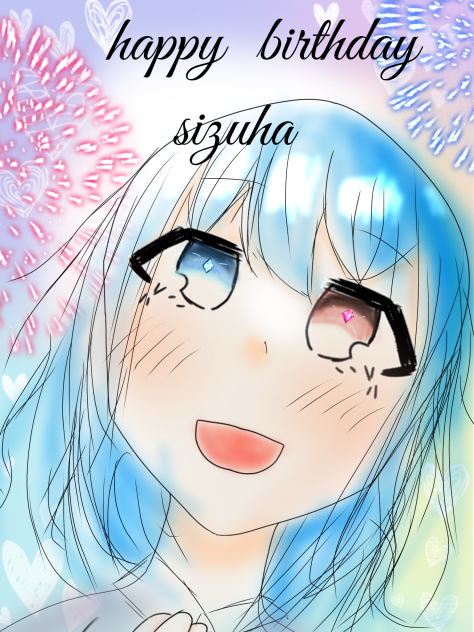 happy birthday   sizuha！