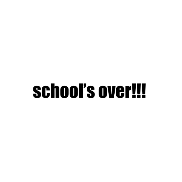 Schools over…