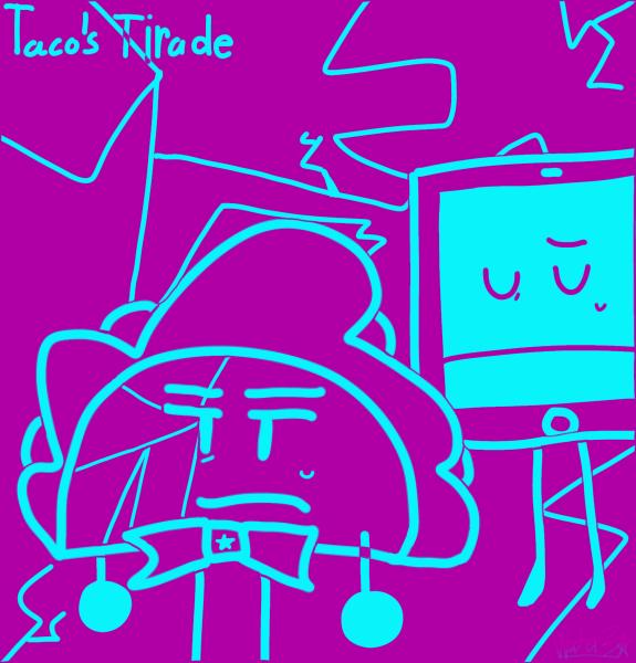 Taco’s Tirade