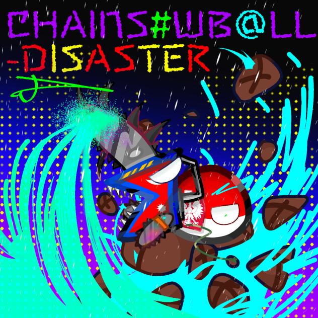 CHAINS#WB@LL- DISASTER