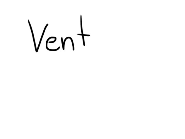 Vent (please don't watch if I know you)