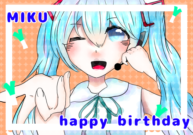 MIKU happy birthday！