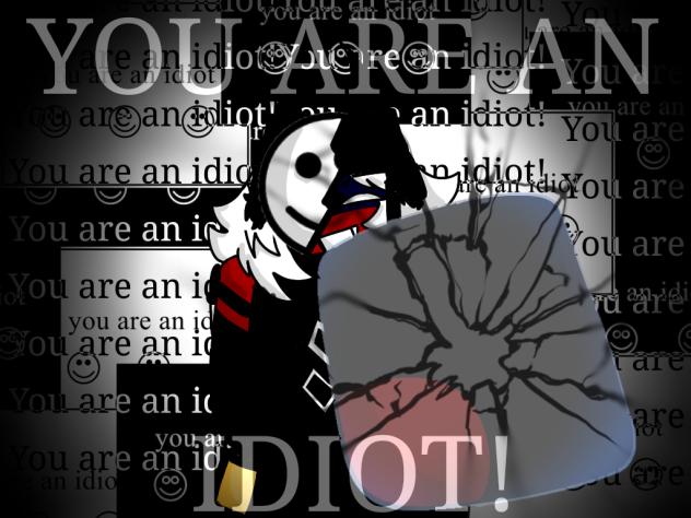 ‼️You Are An Idiot‼️