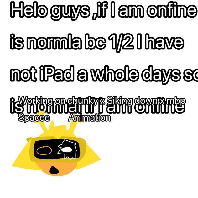 1 day I will be onfine