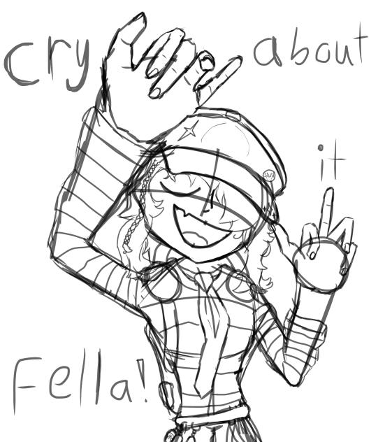 Cry about it Fella! (Sketch)