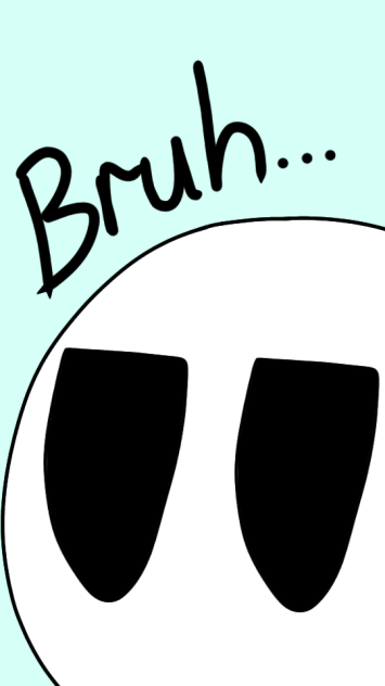 Bruh...