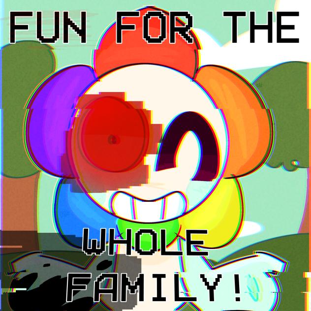 F̶U̶N̶ FOR THE WHOLE FAMILY!
