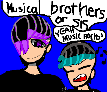 Musical bros or sis I was just bored ok