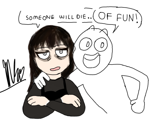 Someone will die..OF FUN!