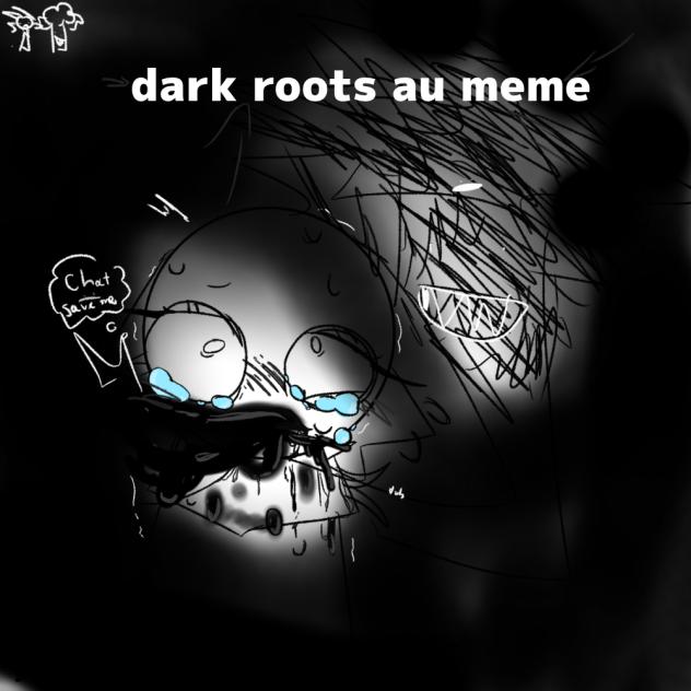 Dark roots meme heh
