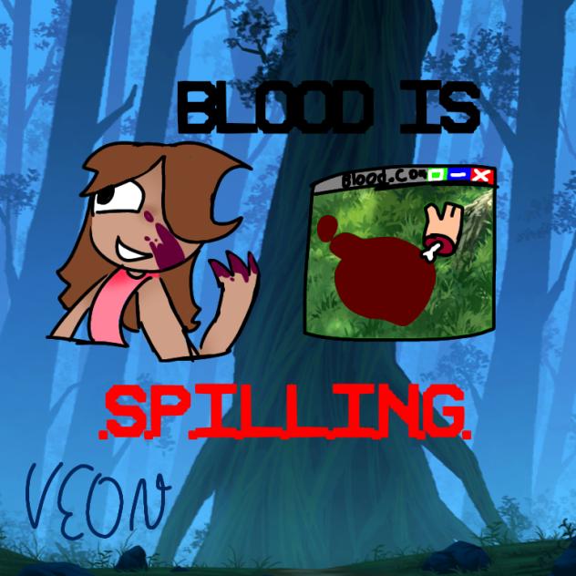 Blood is s.p.i.l.l.i.n.g